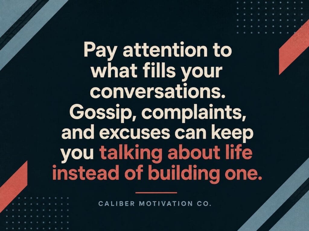 Choose better friends quote graphic warning that gossip, complaints, and excuses keep people talking about life instead of building one.