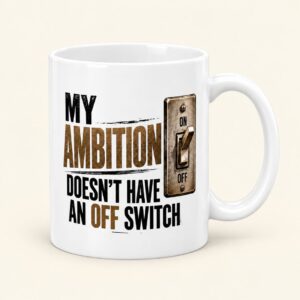 White 11oz ceramic ambition mug featuring distressed bronze and black “My Ambition Doesn't Have an Off Switch” lettering with a vintage metal light switch graphic on a cream background.